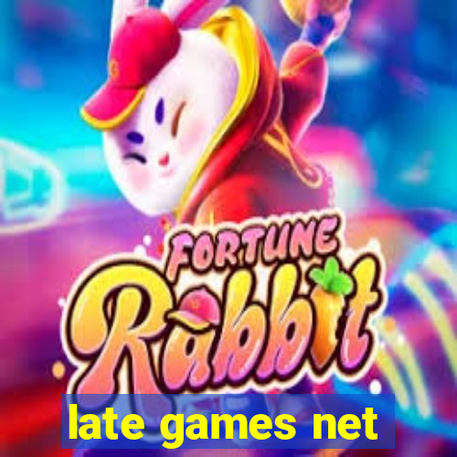 late games net